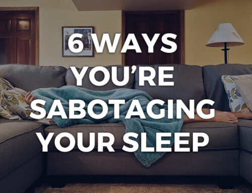 6 Ways You’re Sabotaging Your Sleep